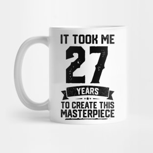 It Took Me 27 Years To Create This Masterpiece 27th Birthday Mug